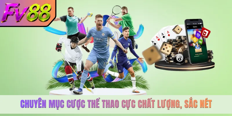 Chuyên mục cược thể thao cực chất lượng, sắc nét