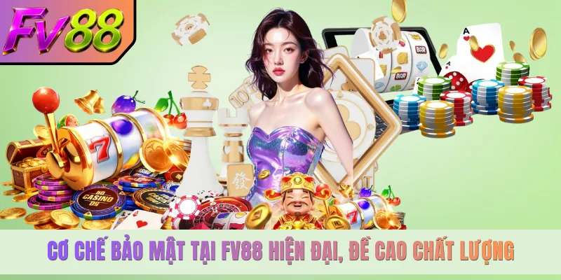 Cơ chế bảo mật tại FV88 hiện đại, đề cao chất lượng