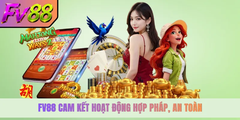 FV88 cam kết hoạt động hợp pháp, an toàn