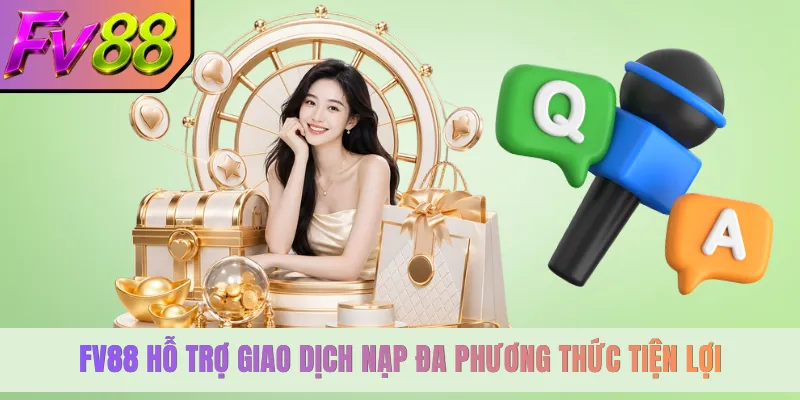 FV88 hỗ trợ giao dịch nạp đa phương thức tiện lợi