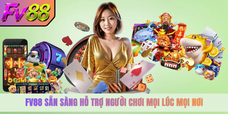 FV88 sẵn sàng hỗ trợ người chơi mọi lúc mọi nơi