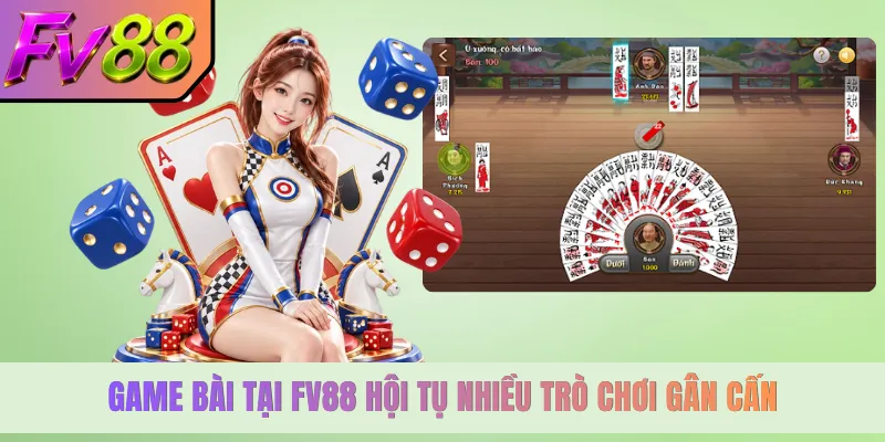 Game bài tại FV88 hội tụ nhiều trò chơi gân cấn